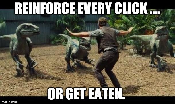 Chris Pratt's iconic pose with velociraptors, text "Reinforce every click or get eaten"